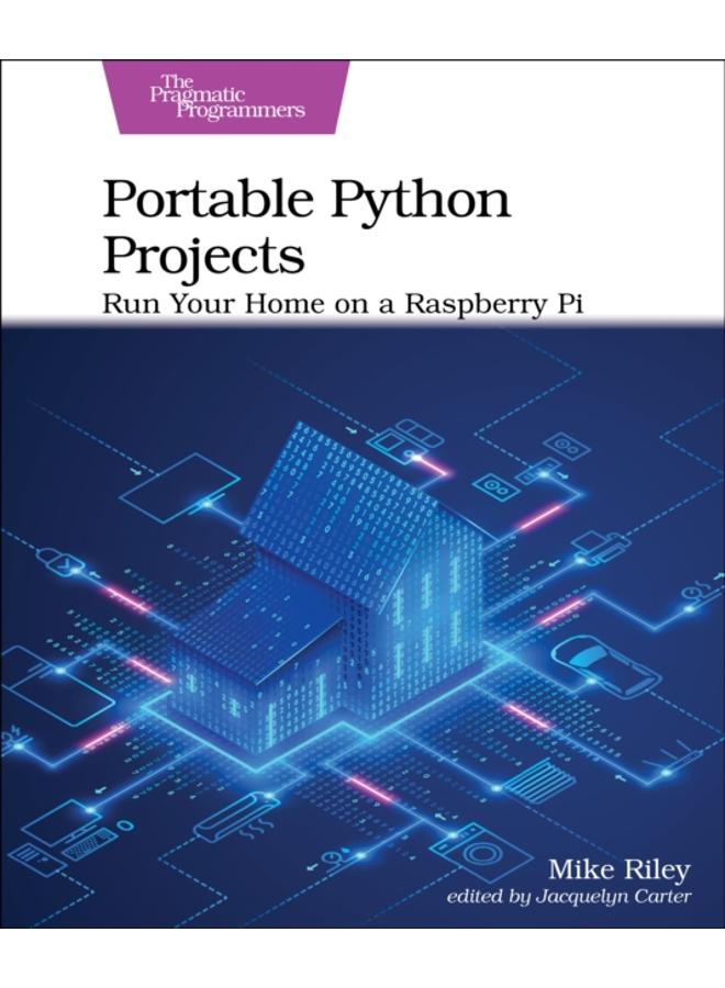 Portable Python Projects : Run Your Home on a Raspberry Pi 