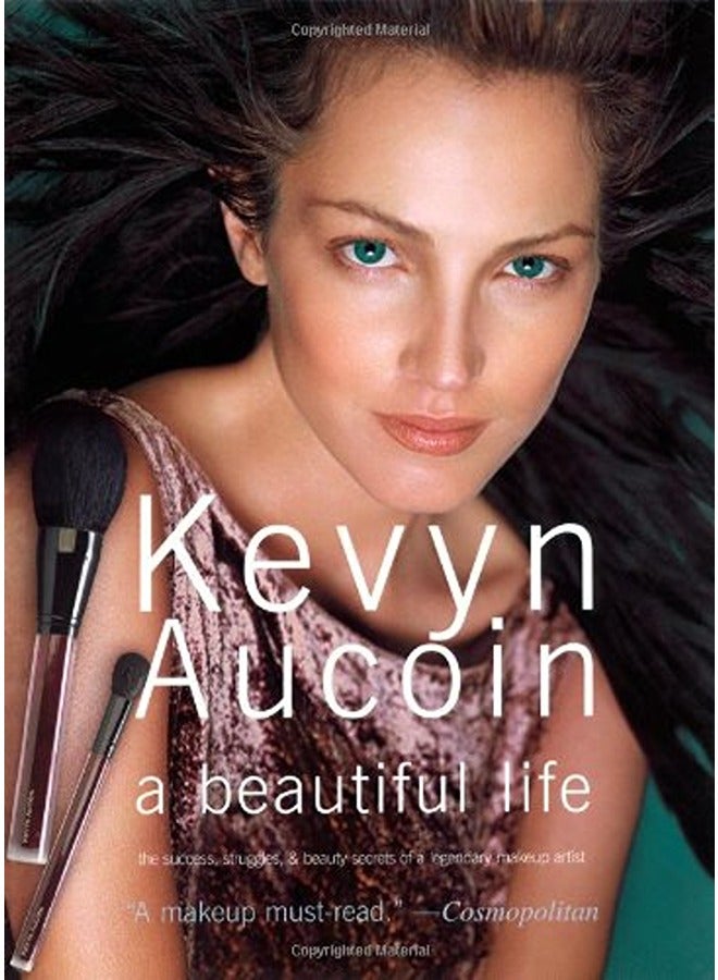 Kevyn Aucoin A Beautiful Life The Success Struggles And Beauty Secrets Of A Legendary Makeup Arti