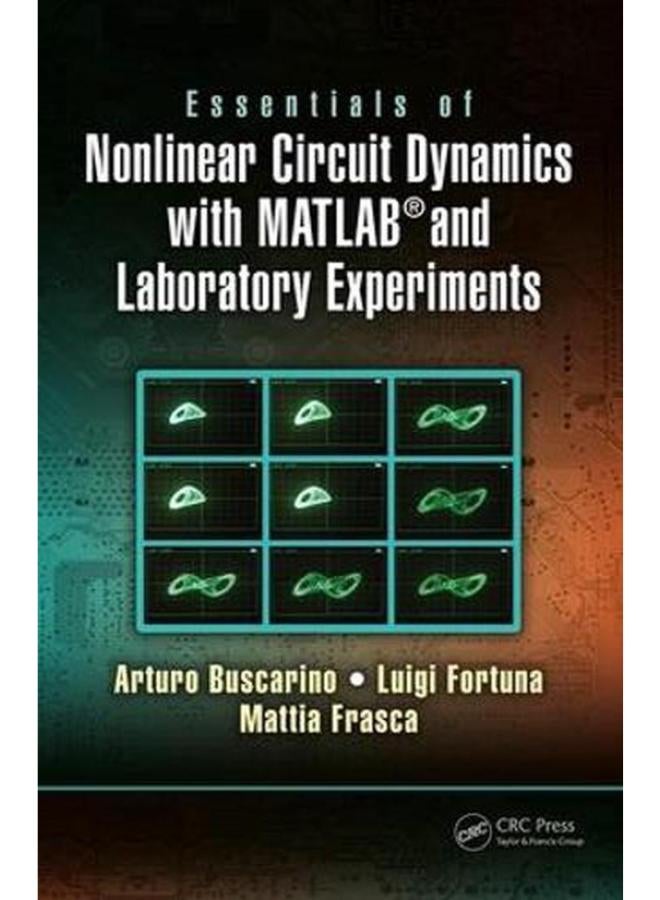 Essentials of Nonlinear Circuit Dynamics with MATLAB® and Laboratory Experiments  Ed   1
