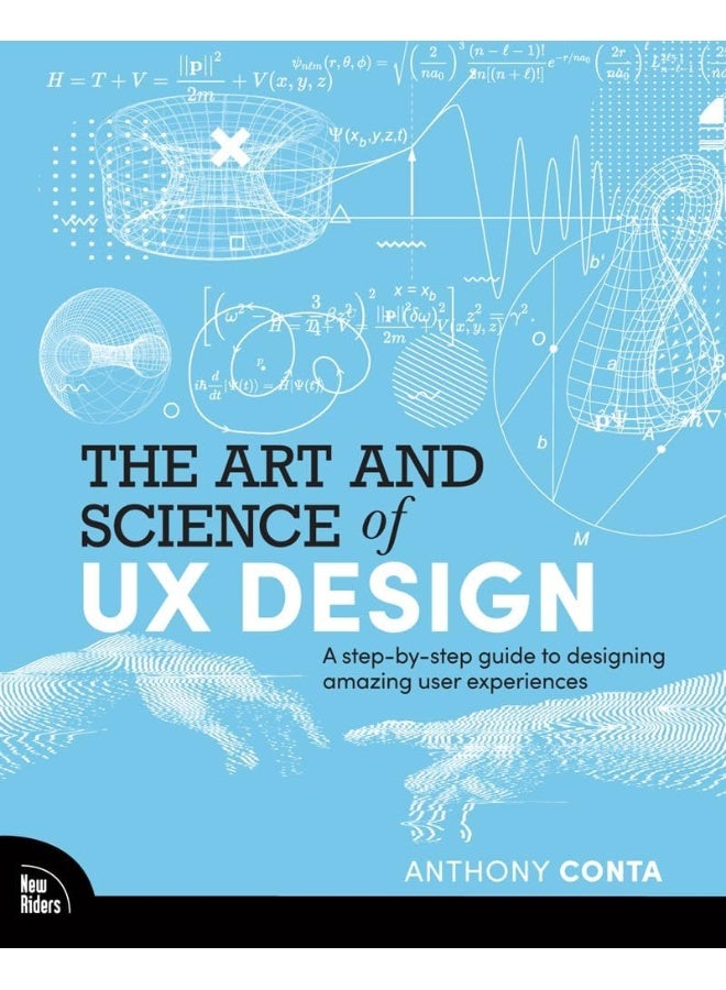 The Art and Science of UX Design: A step-by-step guide to designing amazing user experiences