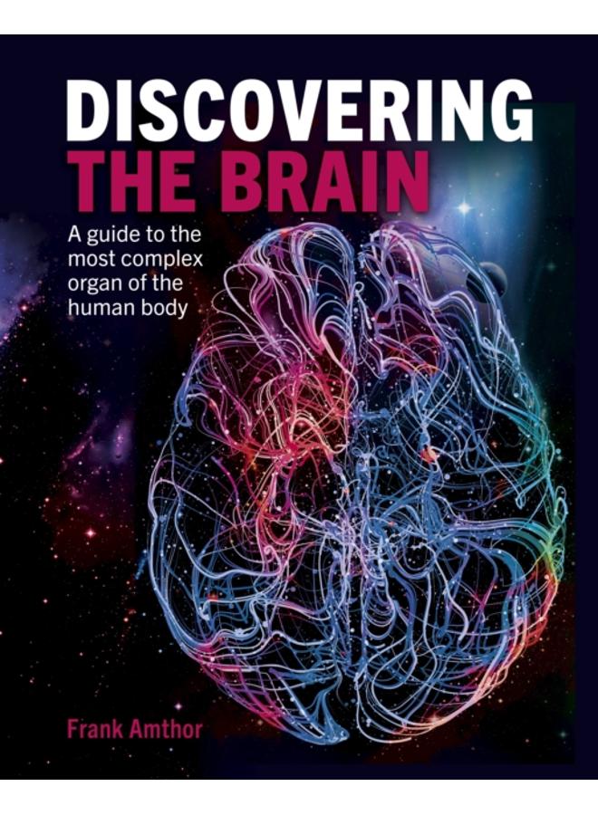 Discovering the Brain : A Guide to the Most Complex Organ of the Human Body 