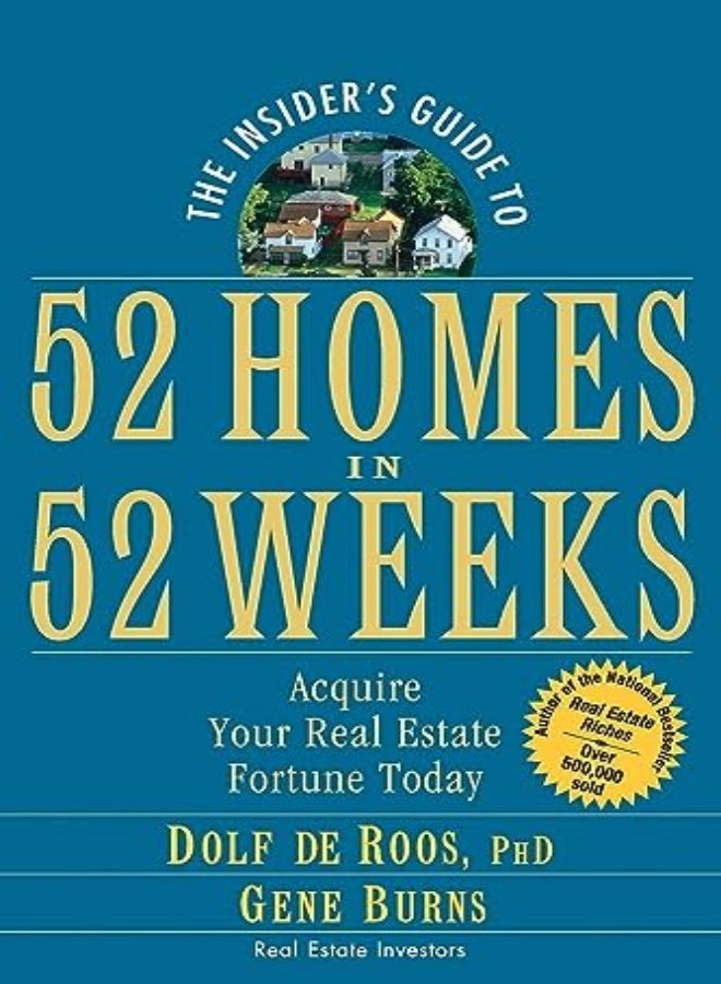 The Insider's Guide to 52 Homes in 52 Weeks: Acquire Your Real Estate Fortune Today 