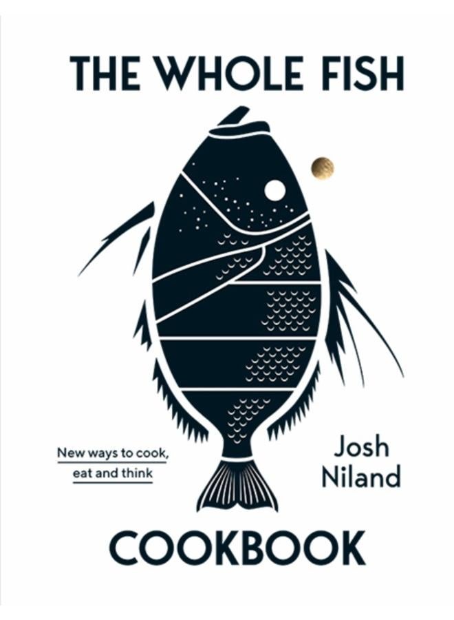 The Whole Fish Cookbook : New ways to cook, eat and think