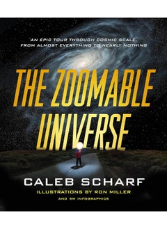The Zoomable Universe: An Epic Tour Through Cosmic Scale, from Almost Everything to Nearly Nothing
