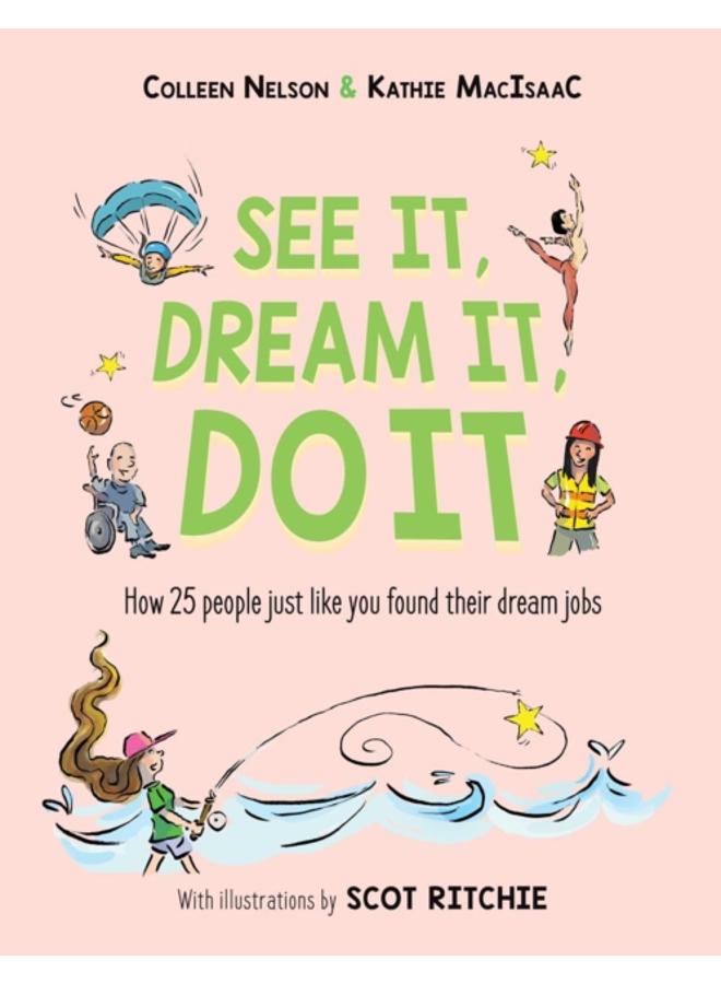 See It, Dream It, Do It : How 25 people just like you found their dream jobs 