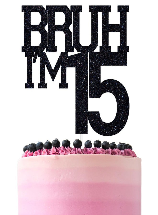 ZACHAKO Black Glitter Bruh I'm 15 Cake Topper, Happy 15th Birthday/Bro I'm 15, Funny 15th Birthday Party Decorations Supplies - Image 1
