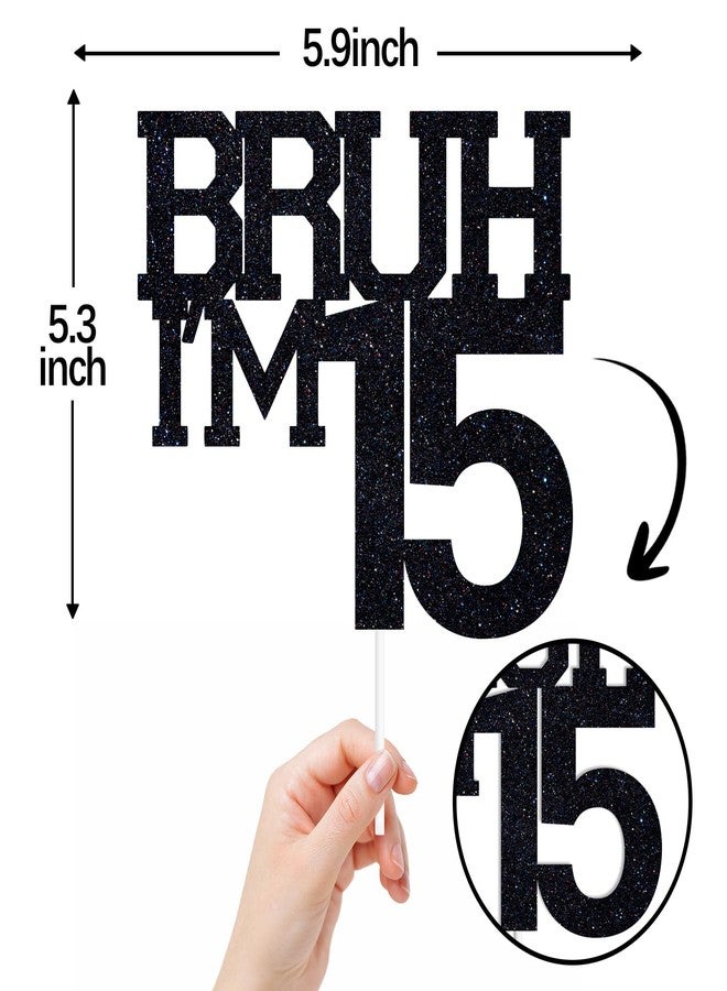 ZACHAKO Black Glitter Bruh I'm 15 Cake Topper, Happy 15th Birthday/Bro I'm 15, Funny 15th Birthday Party Decorations Supplies - Image 2