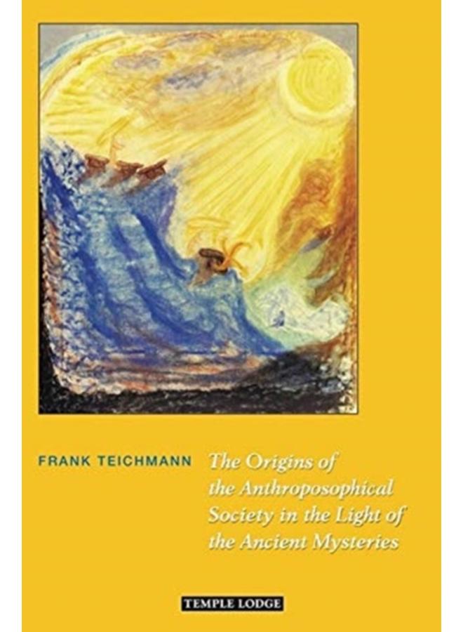 The Origins of the Anthroposophical Society in the Light of the Ancient Mysteries 