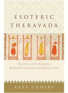 Esoteric Theravada: The Story of the Forgotten Meditation Tradition of Southeast Asia 