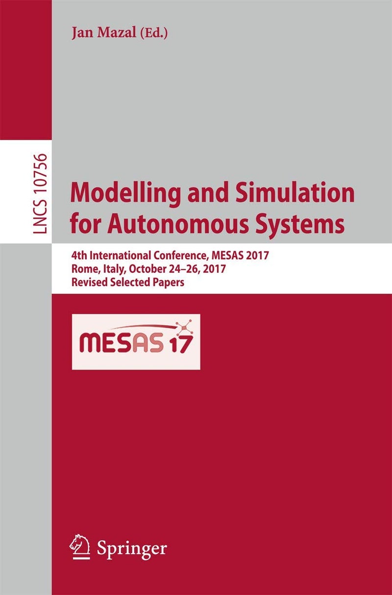 Modelling and Simulation for Autonomous Systems: 4th International Conference, MESAS 2017, Rome, Italy, October 24-26, 2017, Revised Selected Papers 