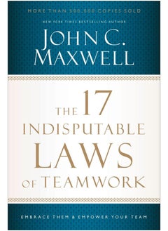 The 17 Indisputable Laws of Teamwork : Embrace Them and Empower Your Team 