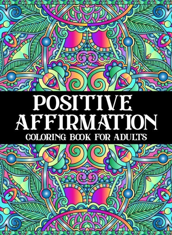 Positive Affirmation Coloring Book for Adults: An Inspirational Coloring Book with Positive Affirmations, Motivational Sayings to Empower Yourself (Soulful Strokes: Mandala & Wildlife Wonders)