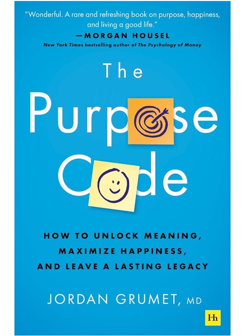 The Purpose Code: How to unlock meaning, maximize happiness, and leave a lasting legacy