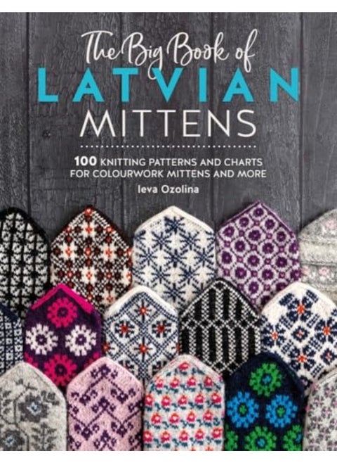 The Big Book Of Latvian Mittens 100 Knitting Patterns And Charts For Colourwork Mittens And More