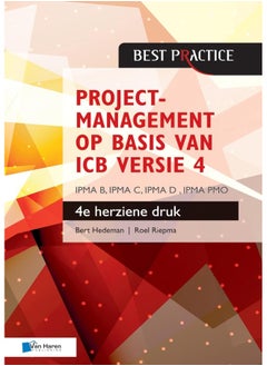 Projectmanagement Op Basis Van ICB Versie 4 - 4de Herziene Druk - Ipma B, Ipma C, Ipma-D, Ipma Pmo