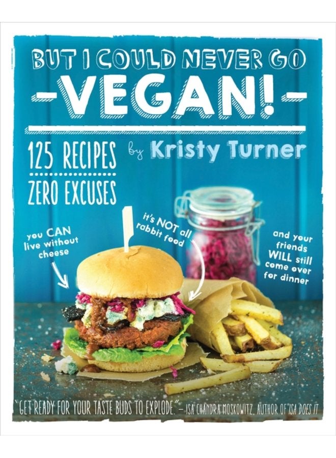 But I Could Never Go Vegan 125 Recipes that Prove You Can Live Without - Paperback