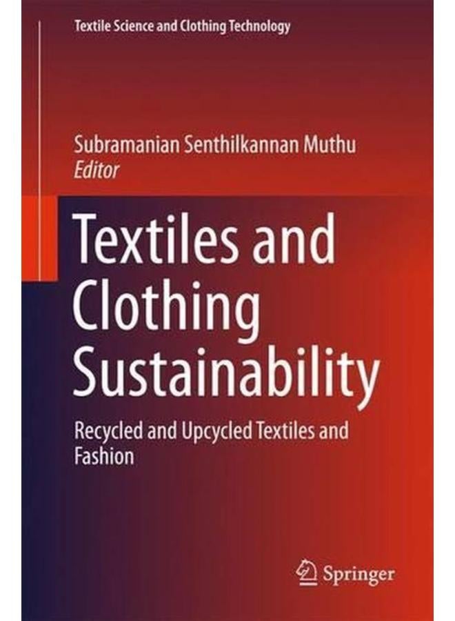 Textiles and Clothing Sustainability: Recycled and Upcycled Textiles and Fashion