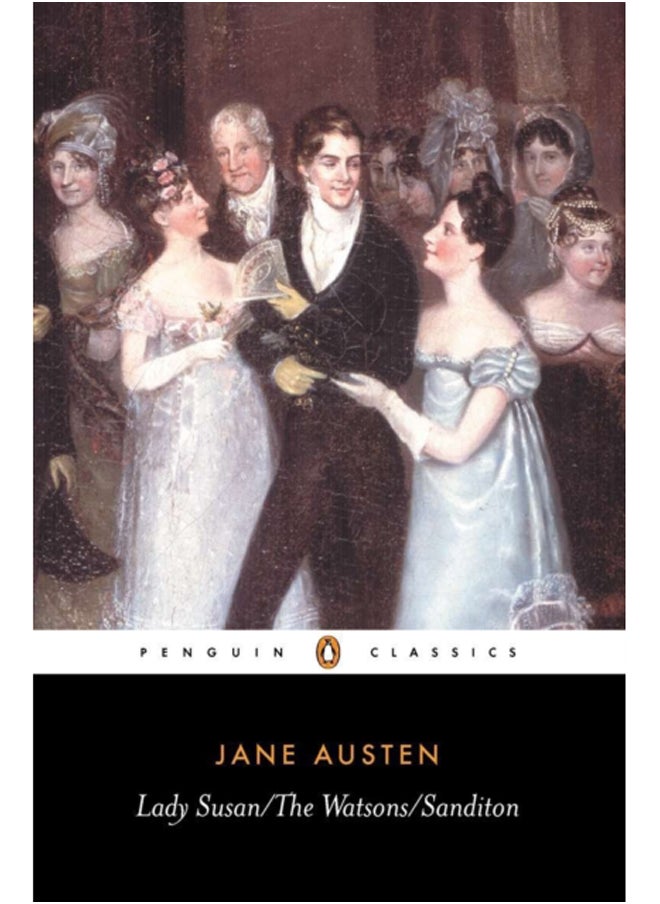 Lady Susan, the Watsons, Sanditon 