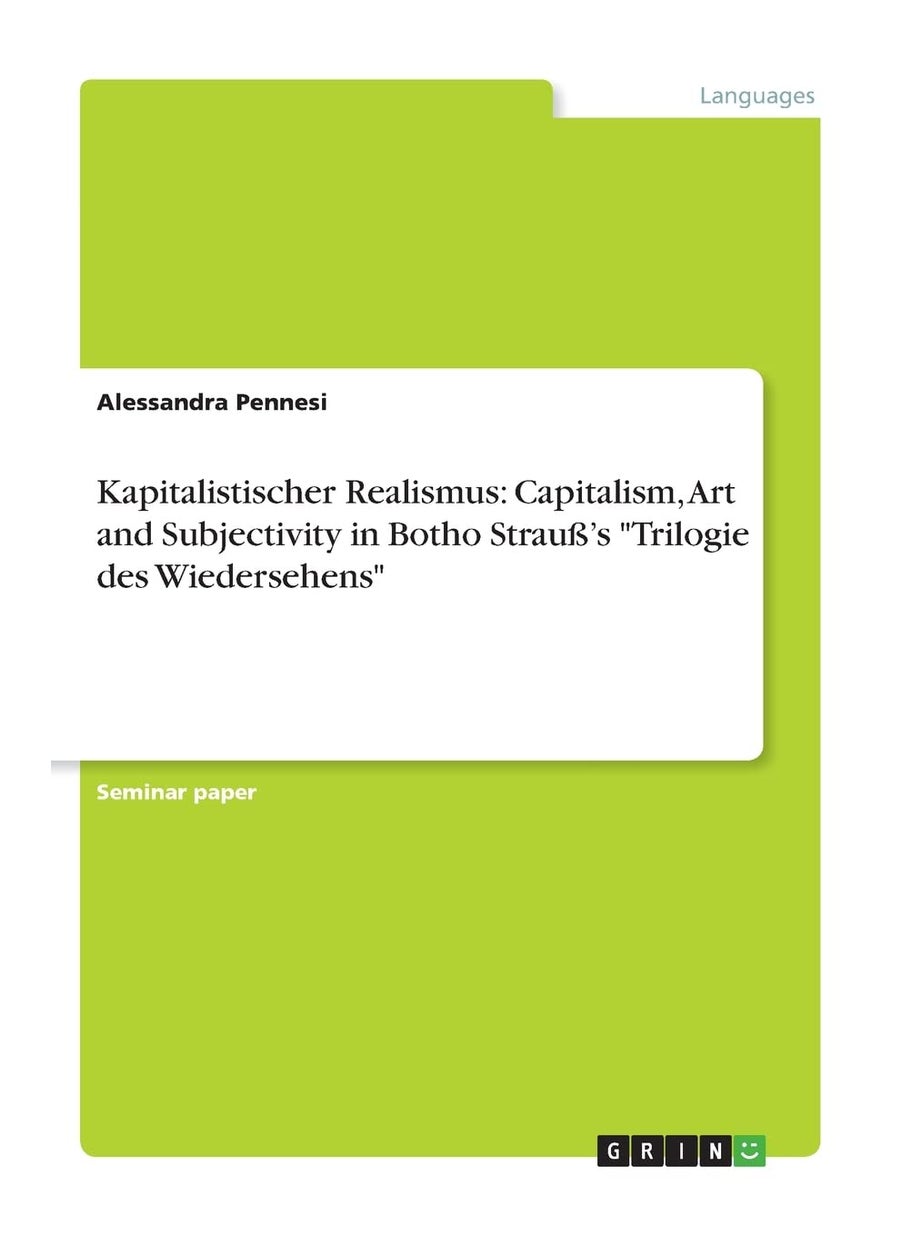 Kapitalistischer Realismus: Capitalism, Art and Subjectivity in Botho Strauß's "Trilogie des Wiedersehens" 