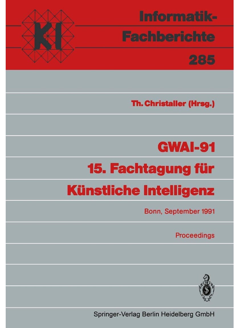 GWAI-91 15. Fachtagung für Künstliche Intelligenz: Bonn, 16.-20. September 1991 Proceedings 