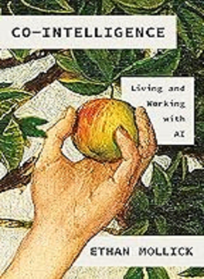 Cointelligence Living And Working With Ai 