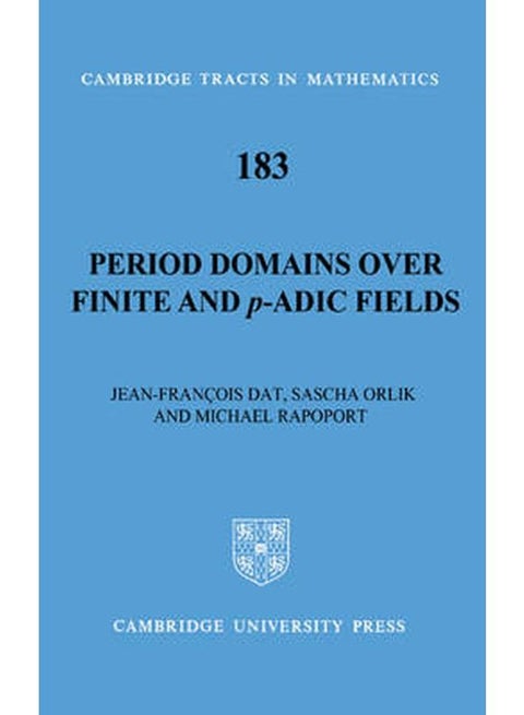 Period Domains Over Finite and P-Adic Fields (Cambridge Tracts in Mathematics)