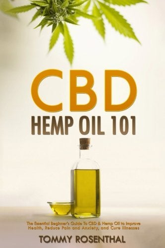 Cbd Hemp Oil 101 The Essential Beginners Guide To Cbd And Hemp Oil To Improve Health Reduce Pain 
