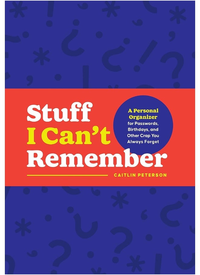 Stuff I Can't Remember: A Personal Organizer for Passwords, Birthdays, and Other Crap You Always Forget  - Image 1