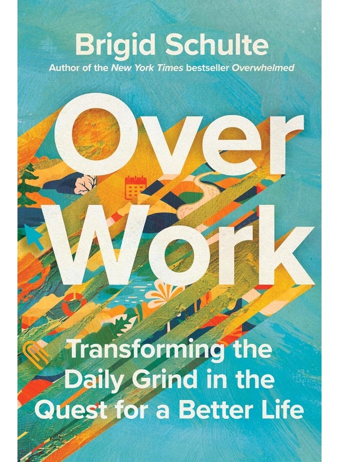 Over Work: Transforming the Daily Grind in the Quest for a Better Life 