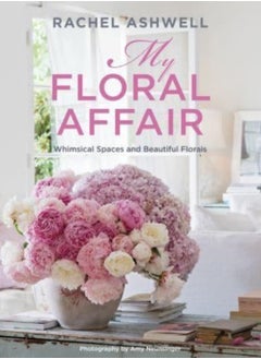 Rachel Ashwell: My Floral Affair : Whimsical Spaces and Beautiful Florals 