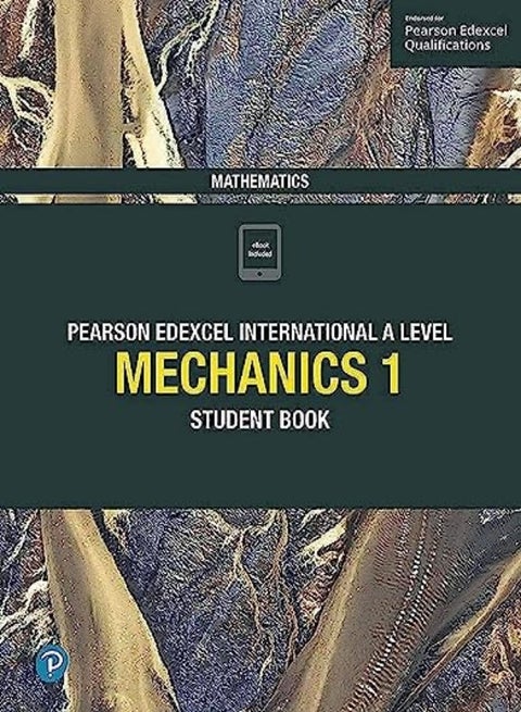 Pearson Edexcel International A Level Mathematics Mechanics 1 Student Book
