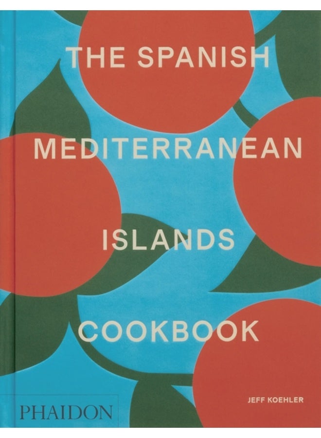 The Spanish Mediterranean Islands Cookbook