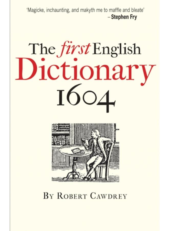 The First English Dictionary 1604 : Robert Cawdrey's 'A Table Alphabeticall'