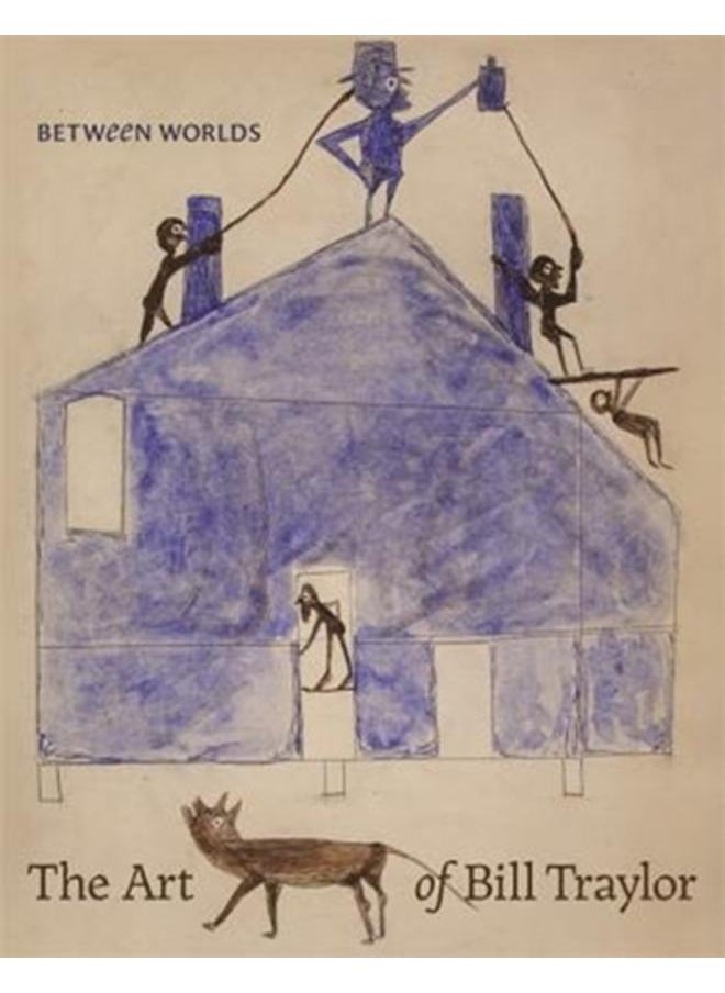 Between Worlds : The Art of Bill Traylor 