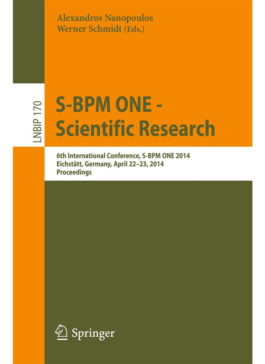 S-BPM ONE -- Scientific Research: 6th International Conference, S-BPM ONE 2014, Eichstätt, Germany, April 22-23, 2014, Proceedings 