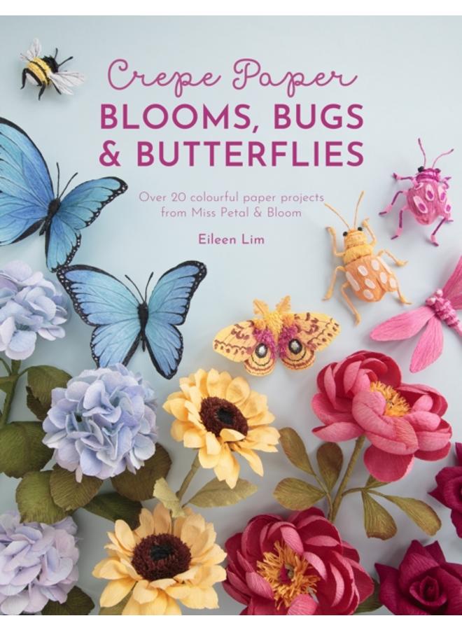 Crepe Paper Blooms, Bugs and Butterflies : Over 20 Colourful Paper Projects from Miss Petal & Bloom 