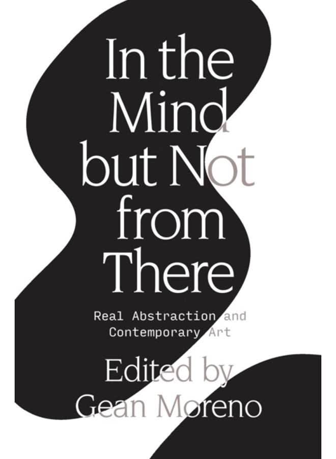 In the Mind But Not From There : Real Abstraction and Contemporary Art 
