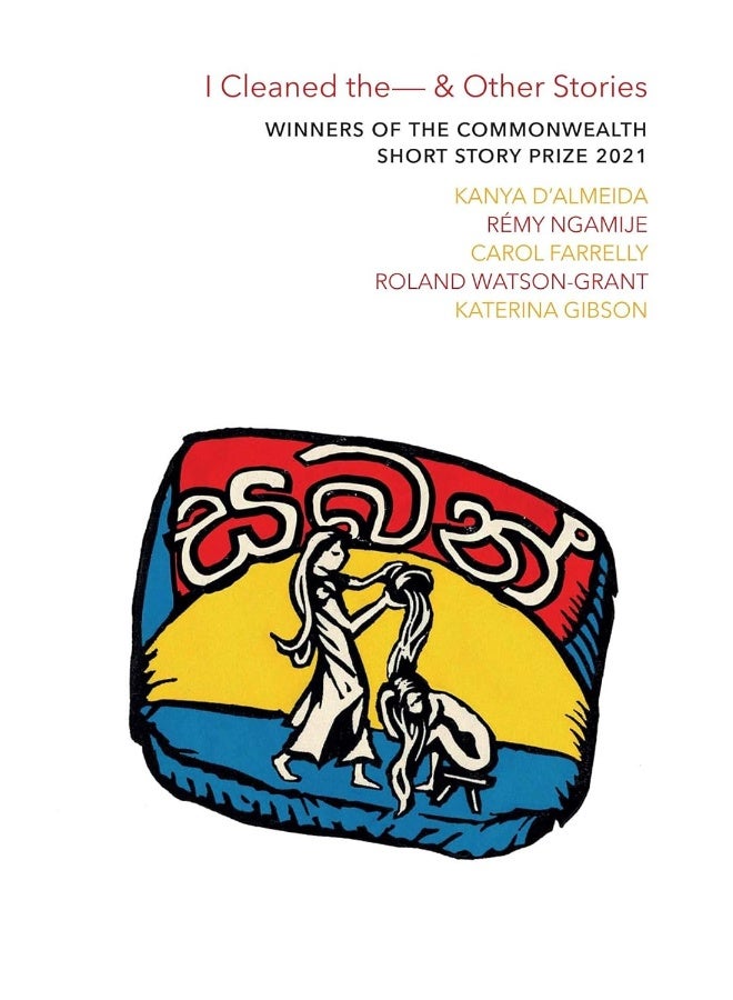 I Cleaned The - & Other Stories: Winners of the Commonwealth Short Story Prize 2021