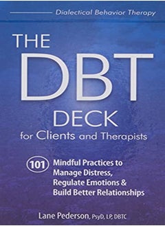 The Dbt Deck For Clients And Therapists 101 Mindful Practices To Manage Distress Regulate Emotions by Pederson, Lane Paperback