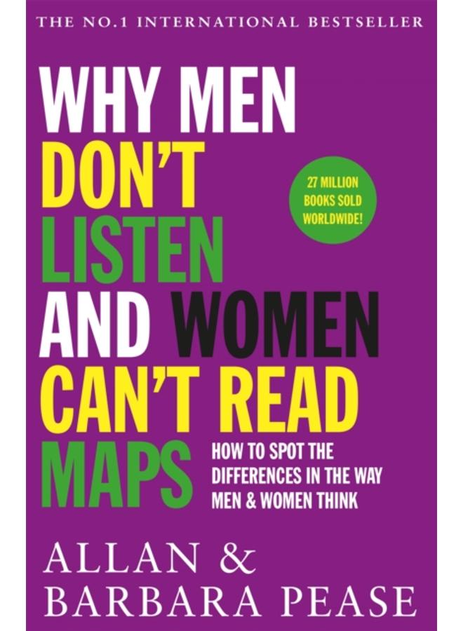 Why Men Don't Listen & Women Can't Read Maps : How to spot the differences in the way men & women think 
