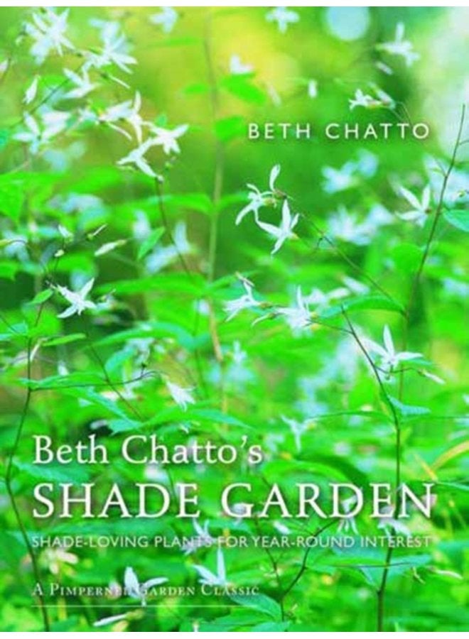 Beth Chatto s Shade Garden Shade Loving Plants for Year Round Interest - Hardback