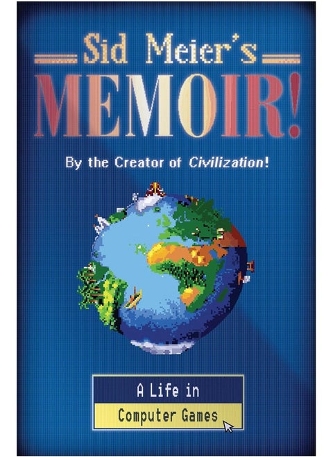 Sid Meier's Memoir!: A Life in Computer Games