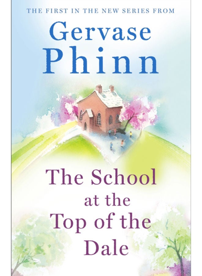 The School at the Top of the Dale : Book 1 in bestselling author Gervase Phinn's beautiful new Top of The Dale series 