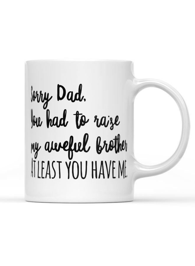 LIT Coffee Mug Sorry Dad Quote White Mug Funny Brother Quote Family Gifts - Image 1