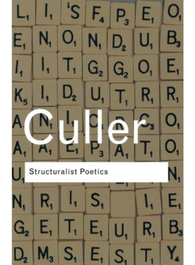 Structuralist Poetics : Structuralism, Linguistics and the Study of Literature