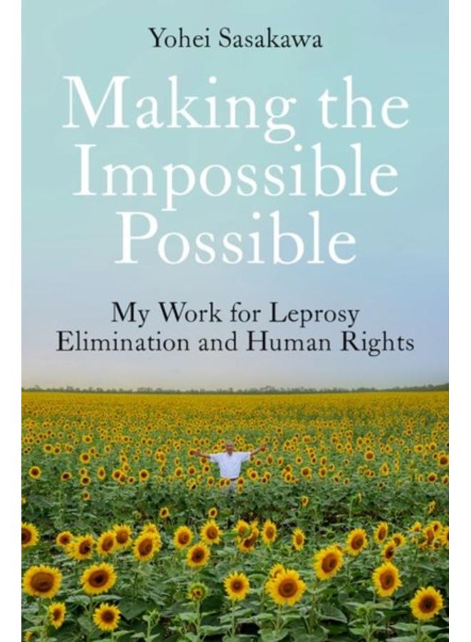Making the Impossible Possible : My Work for Leprosy Elimination and Human Rights