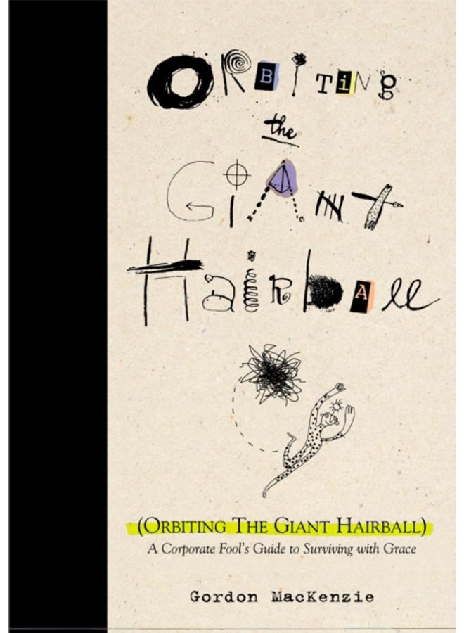 Orbiting the Giant Hairball : A Corporate Fool's Guide to Surviving with Grace 