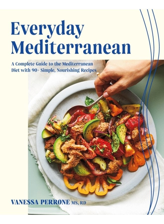 Everyday Mediterranean A Complete Guide to the Mediterranean Diet with 90 Simple Nourishing Recipes - Paperback