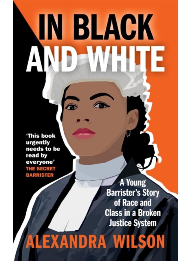 In Black and White : A Young Barrister's Story of Race and Class in a Broken Justice System 