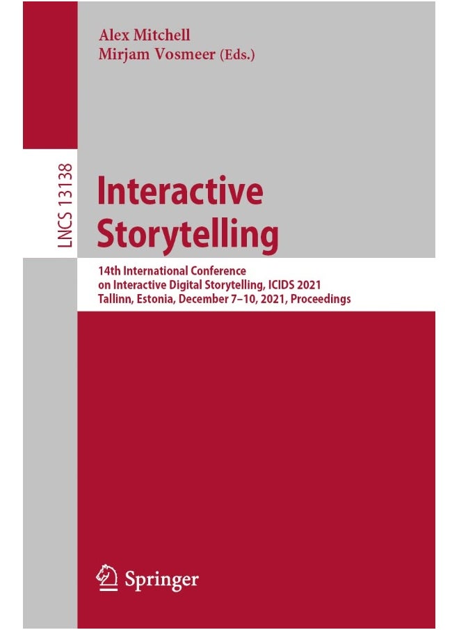 Interactive Storytelling: 14th International Conference on Interactive Digital Storytelling, ICIDS 2021, Tallinn, Estonia, December 7-10, 2021, Proceedings 